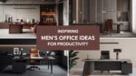 40 Inspiring Men's Office Ideas for Productivity - WillyHomes