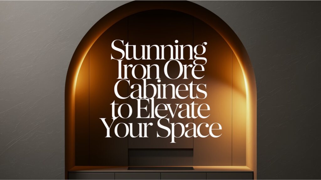 Stunning Iron Ore Cabinets