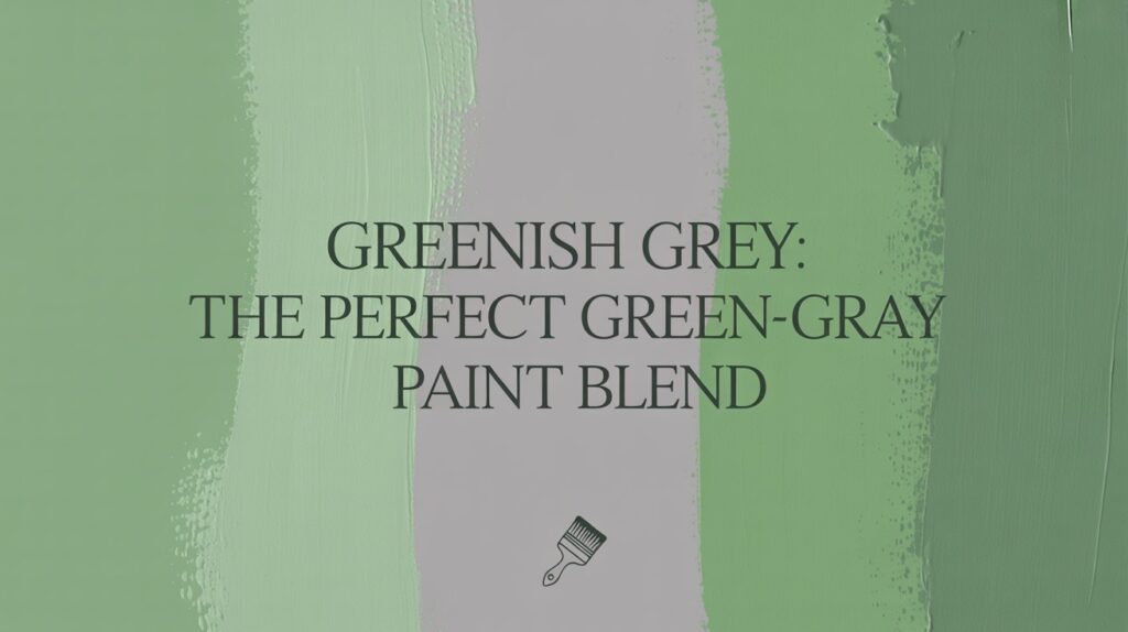Greenish Grey