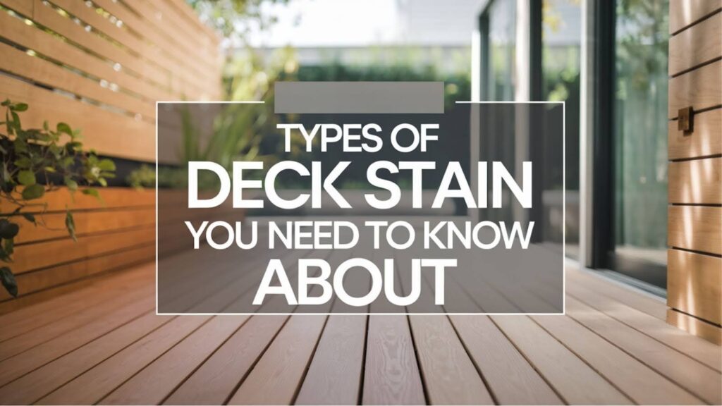 7 Types of Deck Stain You Need to Know About