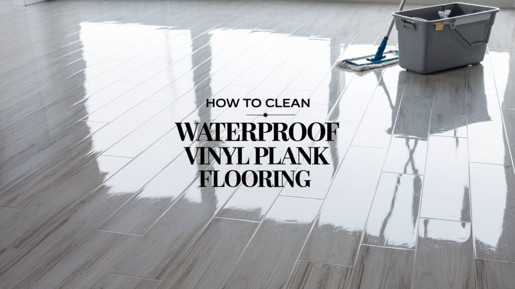How to Clean Waterproof Vinyl Plank Flooring Guide